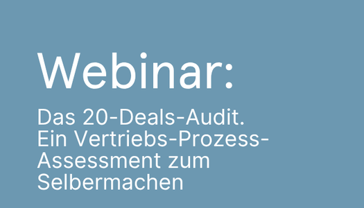 Webinar Das 20-Deals-Audit. Ein Vertriebs-Prozess-Assessment zum Selbermachen