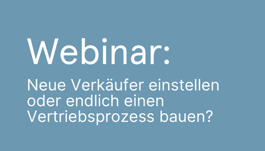 Webinar Neue Verkäufer einstellen oder endlich einen Vertriebsprozess bauen