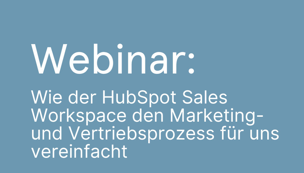 Webinar Wie der HubSpot Sales Workspace den Marketing- und Vertriebsprozess für uns vereinfach