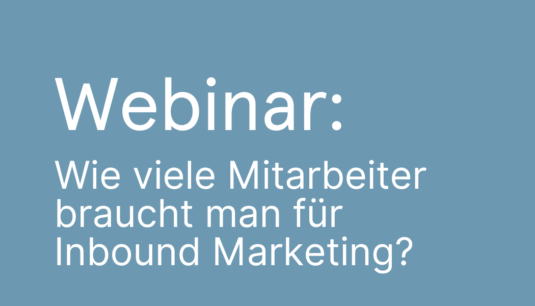 Webinar Wie viele Mitarbeiter braucht man für Inbound Marketing